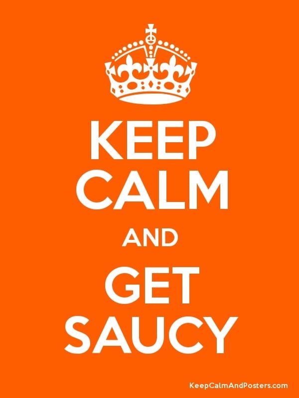Keep-Calm-and-get-Saucey-photo